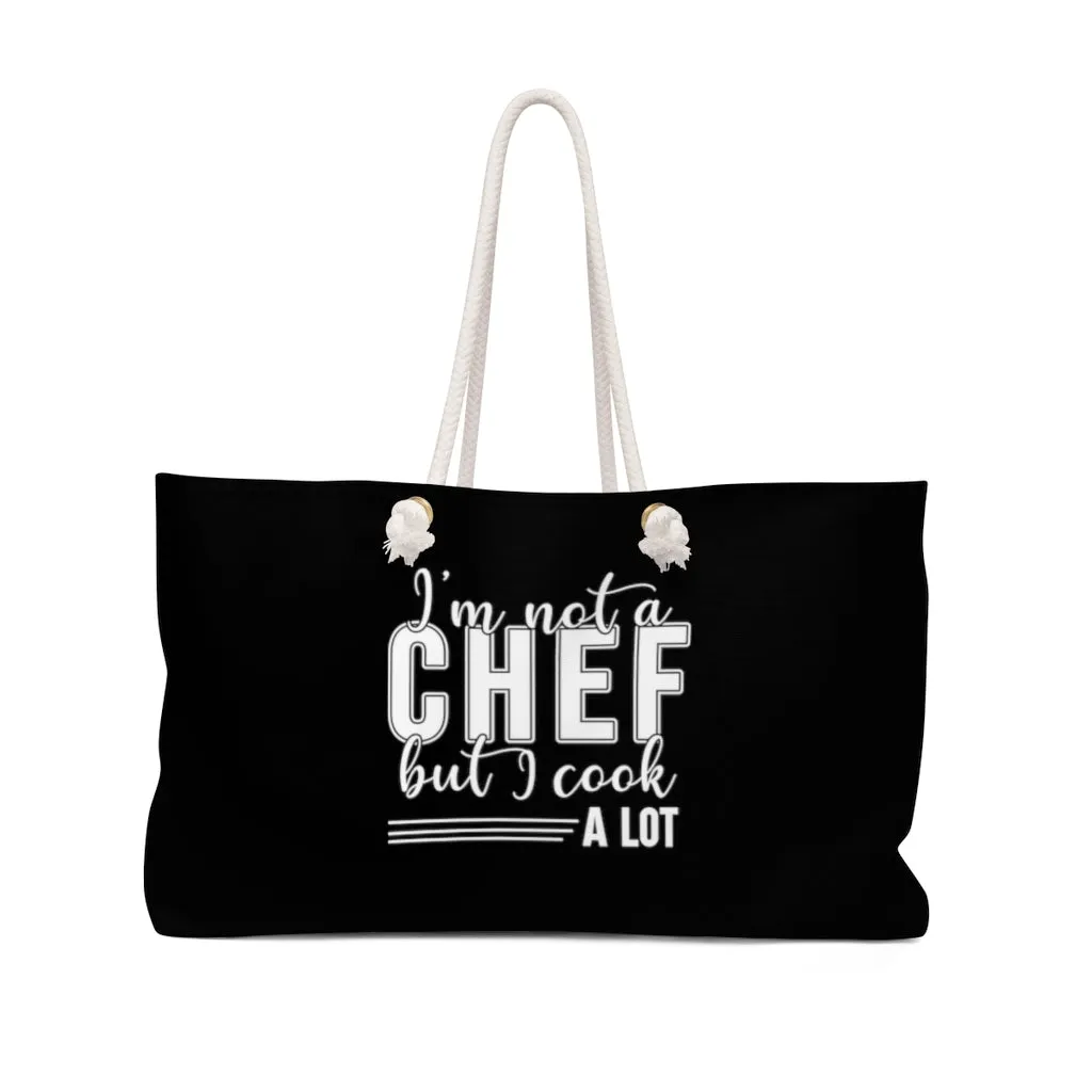 I'm Not A Chef But I Cook A Lot Black Weekender Bag